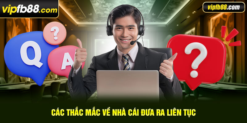 Các thắc mắc về nhà cái đưa ra liên tục